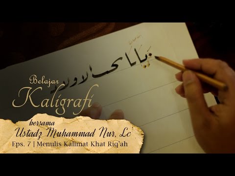 Download Video Cara Menulis Kalimat dengan Khat Riq’ah –  Belajar Kaligrafi Eps 7  – Ust M Nur Lc