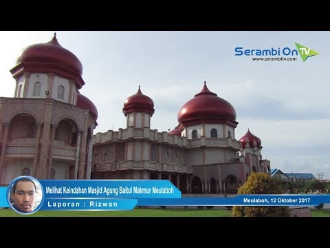 Download Video Melihat Keindahan Masjid Agung Baitul Makmur Meulaboh
