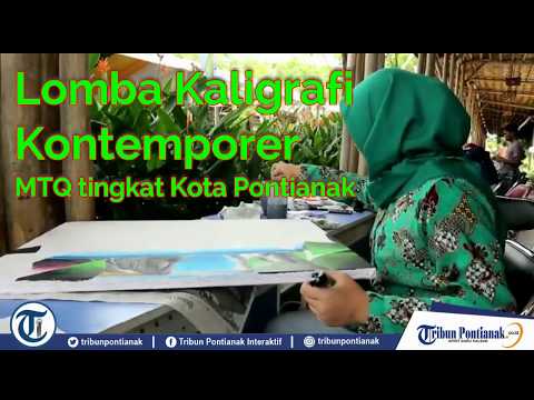 Download Video SERU..!!! MTQ XXVII Kota Pontianak 2018 tangkai Lomba Kaligrafi Kontemporer